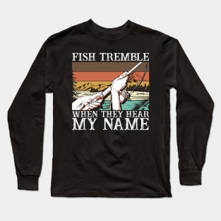 Fish Tremble When They Hear My Name Long Sleeve T-Shirt